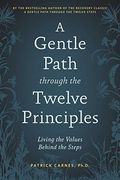 A Gentle Path Through The Twelve Principles: Living The Values Behind The Steps