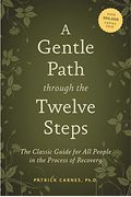 A Gentle Path Through The Twelve Steps: The Classic Guide For All People In The Process Of Recovery