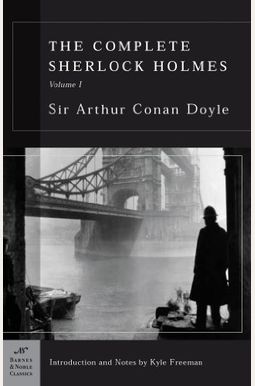 The Complete Sherlock Holmes, Volume I (Barnes & Noble Classics Series) The Complete Sherlock Holmes, Volume I (Barnes & Noble Classics Series)