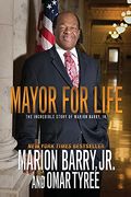 Mayor For Life: The Incredible Story Of Marion Barry, Jr.