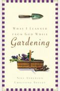 What I Learned From God While...Gardening