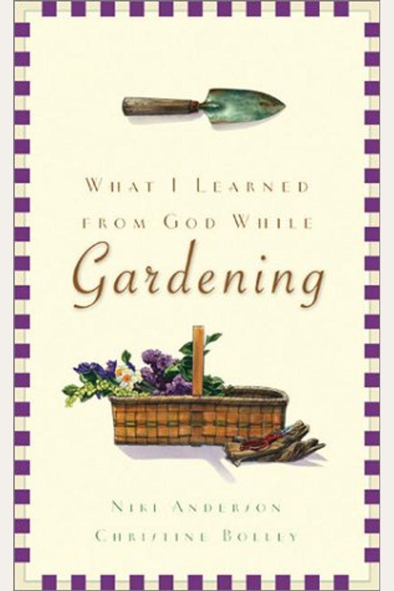 What I Learned From God While...Gardening