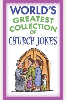 World's Greatest Collection of Church Jokes World's Greatest Collection of Church Jokes