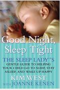 Good Night, Sleep Tight: The Sleep Lady's Gentle Guide To Helping Your Child Go To Sleep, Stay Asleep, And Wake Up Happy