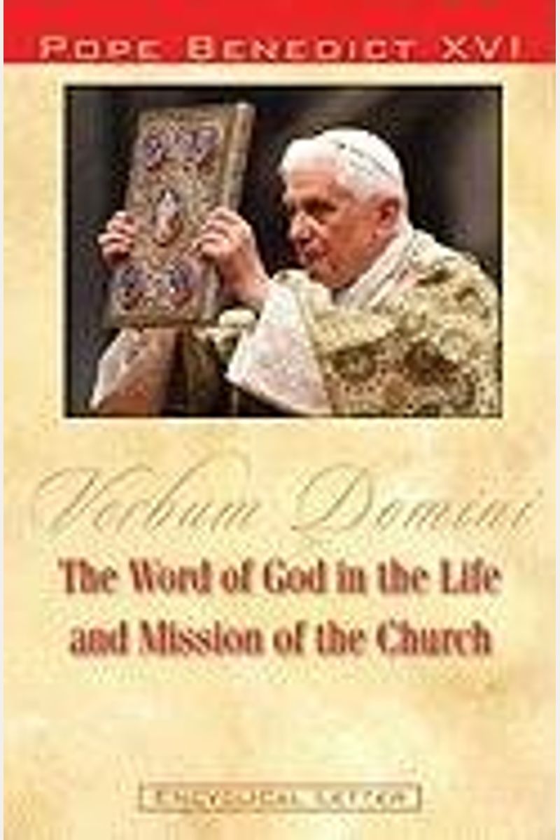 The Word Of God In The Life And Mission Of The Church: Verbum Domini: Post-Synodal Apostolic Exhortation Verbum Domini Of The Holy Father Benedict Xvi