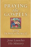 Praying The Gospels With Fr. Mitch Pacwa: Jesus Launches His Ministry