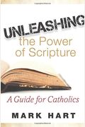 Unleashing The Power Of Scripture: A Guide For Catholics