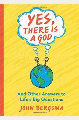 Yes, There Is a God. . . and Other Answers to Life's Big Questions Yes, There Is a God. . . and Other Answers to Life's Big Questions
