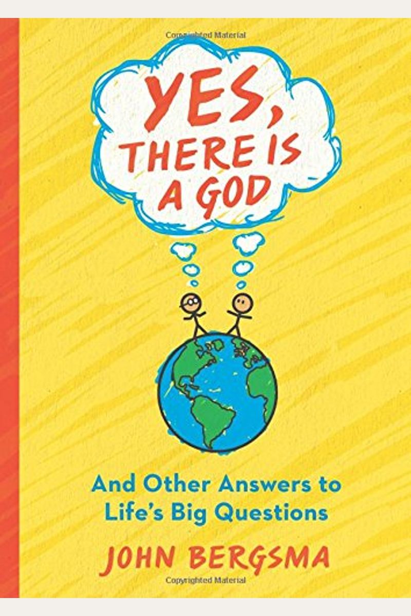 Yes, There Is a God. . . and Other Answers to Life's Big Questions