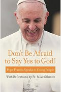 Don't Be Afraid To Say Yes To God!: Pope Francis Speaks To Young People