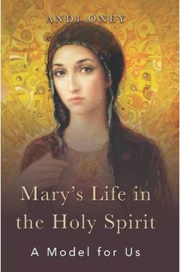 Mary's Life In The Holy Spirit: A Model For Us