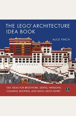 The Lego Architecture Idea Book: 1001 Ideas For Brickwork, Siding, Windows, Columns, Roofing, And Much, Much More The Lego Architecture Idea Book: 1001 Ideas For Brickwork, Siding, Windows, Columns, Roofing, And Much, Much More