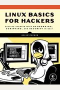 Linux Basics For Hackers: Getting Started With Networking, Scripting, And Security In Kali