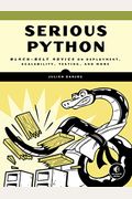 Serious Python: Black-Belt Advice On Deployment, Scalability, Testing, And More