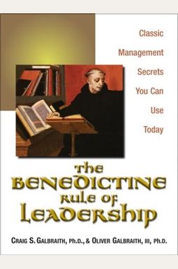 The Benedictine Rule of Leadership: Classic Management Secrets You Can Use Today The Benedictine Rule of Leadership: Classic Management Secrets You Can Use Today