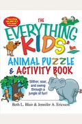 The Everything Kids' Animal Puzzles & Activity Book: Slither, Soar, And Swing Through A Jungle Of Fun!