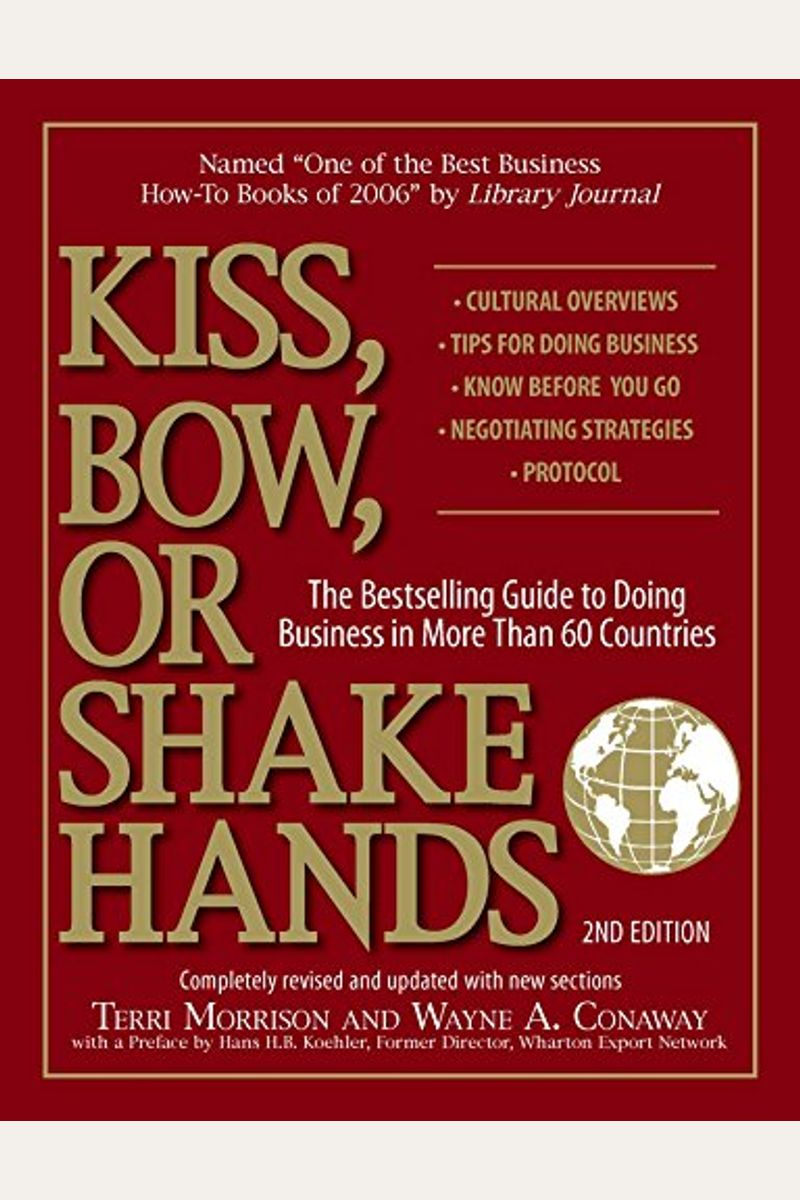 Kiss, Bow, Or Shake Hands: The Bestselling Guide To Doing Business In More Than 60 Countries