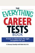 The Everything Career Tests Book: 10 Tests To Determine The Right Occupation For You