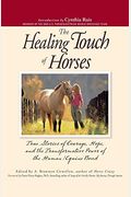 The Healing Touch For Horses: True Stories Of Courage, Hope, And The Transformative Power Of The Human/Equine Bond