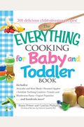 The Everything Cooking for Baby and Toddler Book: 300 Delicious, Easy Recipes to Get Your Child Off to a Healthy Start
