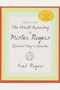Wisdom From The World According To Mister Rogers: Important Things To Remember