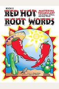Red Hot Root Words: Mastering Vocabulary With Prefixes, Suffixes, And Root Words (Book 2, Grades 6-9)