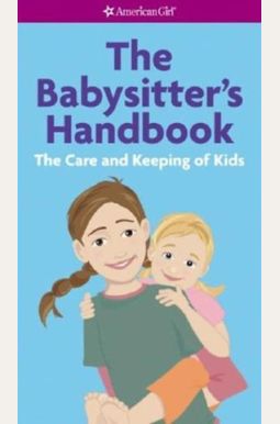The Babysitter's Handbook: The Care And Keeping Of Kids The Babysitter's Handbook: The Care And Keeping Of Kids