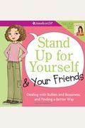 Stand Up For Yourself & Your Friends: Dealing With Bullies And Bossiness, And Finding A Better Way