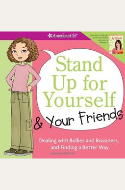 Stand Up For Yourself & Your Friends: Dealing With Bullies And Bossiness, And Finding A Better Way Stand Up For Yourself & Your Friends: Dealing With Bullies And Bossiness, And Finding A Better Way