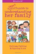 A Smart Girl's Guide To Understanding Her Family: Feelings, Fighting & Figuring It Out