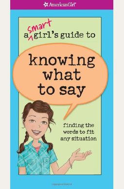 A Smart Girl's Guide To Knowing What To Say (American Girl) A Smart Girl's Guide To Knowing What To Say (American Girl)