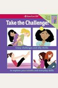 Take The Challenge!: Crazy Challenges And Silly Thrills To Explore Your Talents And Everyday Skills
