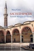 Sacred Spaces: Turkish Mosques and Tombs