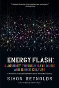 Energy Flash: A Journey Through Rave Music And Dance Culture