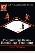 The Bad News Bears In Breaking Training: A Novel Approach To Cinema