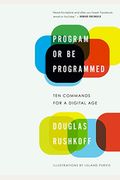 Program Or Be Programmed: Ten Commands For A Digital Age