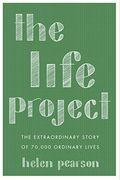 The Life Project: The Extraordinary Story Of 70,000 Ordinary Lives