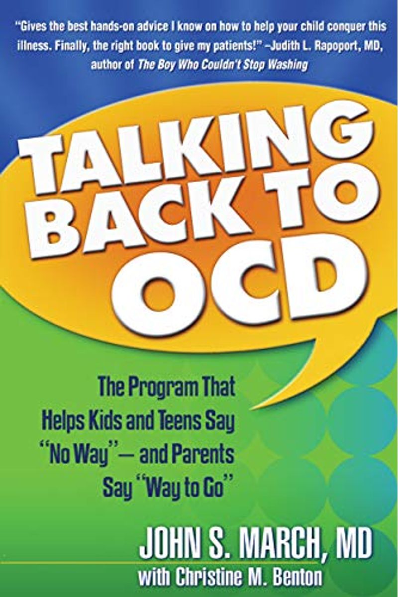 Talking Back To Ocd: The Program That Helps Kids And Teens Say No Way -- And Parents Say Way To Go
