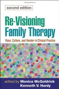 Re-Visioning Family Therapy, Second Edition: Race, Culture, And Gender In Clinical Practice