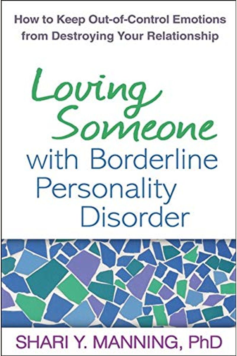 Loving Someone With Borderline Personality Disorder: How To Keep Out-Of-Control Emotions From Destroying Your Relationship