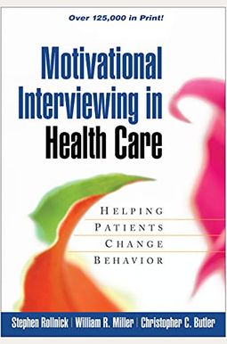 Motivational Interviewing in Health Care: Helping Patients Change Behavior Motivational Interviewing in Health Care: Helping Patients Change Behavior