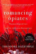 Romancing Opiates: Pharmacological Lies And The Addiction Bureaucracy