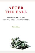 After The Fall: Saving Capitalism From Wall Street-And Washington