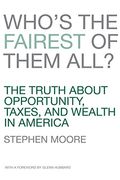 Who's The Fairest Of Them All?: The Truth About Opportunity, Taxes, And Wealth In America