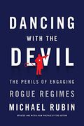 Dancing With The Devil: The Perils Of Engaging Rogue Regimes