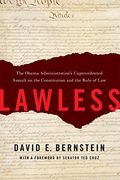 Lawless: The Obama Administration's Unprecedented Assault On The Constitution And The Rule Of Law