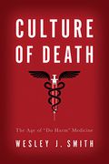 Culture Of Death: The Age Of Do Harm Medicine