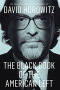 The Black Book Of The American Left: The Collected Conservative Writings Of David Horowitz