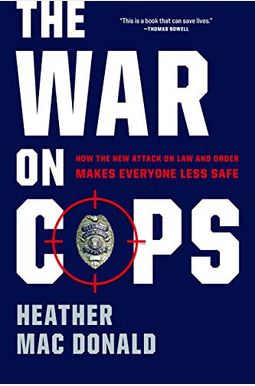 Buy The War On Cops: How The New Attack On Law And Order Makes Everyone ...