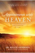 Appointments With Heaven: The True Story Of A Country Doctor's Healing Encounters With The Hereafter